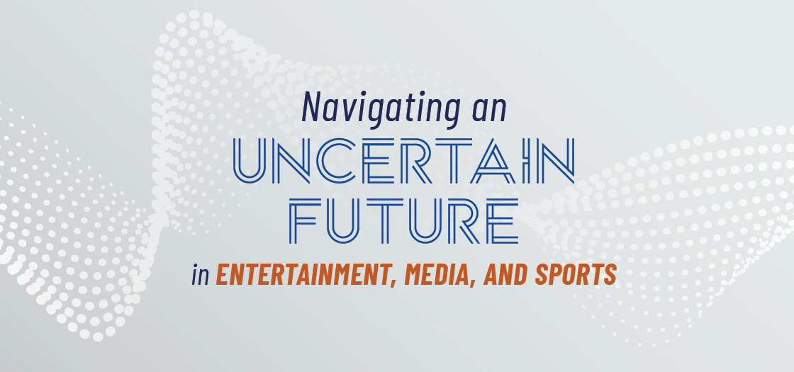 Navigating an Uncertain Future in Entertainment, Media, and Sports event graphic